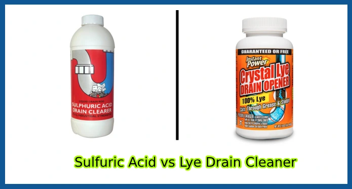 Sulfuric Acid vs Lye Drain Cleaner: 6 Differences [Interesting]