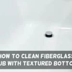 How to Clean Fiberglass Tub With Textured Bottom
