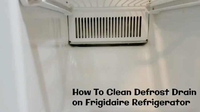 how to clean defrost drain on frigidaire refrigerator