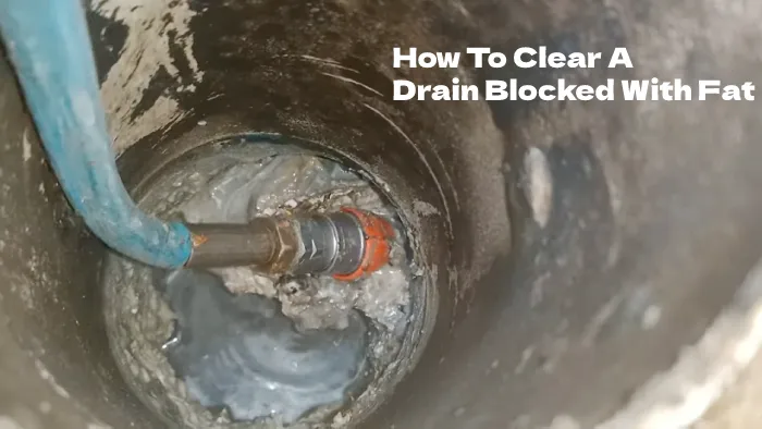 How To Clear A Drain Blocked With Fat: 6 Techniques