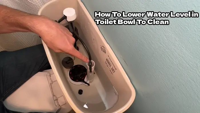 how to lower water level in toilet bowl to clean