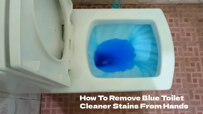 how to remove blue toilet cleaner stains from hands