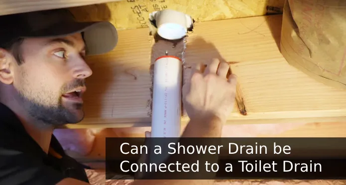 Can a Shower Drain Be Connected to a Toilet Drain