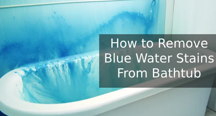 How to Remove Blue Water Stains From Bathtub