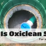 Is Oxiclean Safe for Septic Tanks: 2 Considering Factors