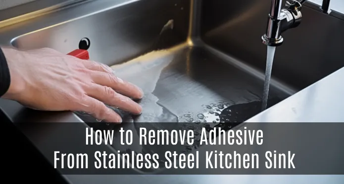 How to Remove Adhesive From Stainless Steel Kitchen Sink