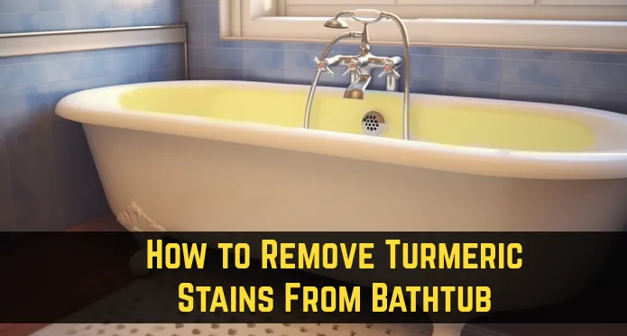 how to remove turmeric stains from bathtub