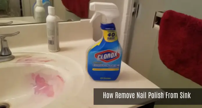 How Do I Remove Nail Polish From My Sink: 5 Cleaning Methods